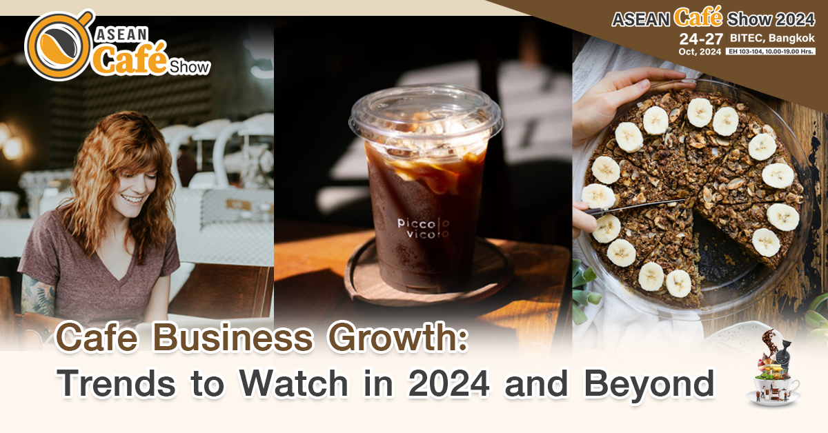 Café Business: Market Growth and Trends 2024 and beyond - ASEAN Café Show